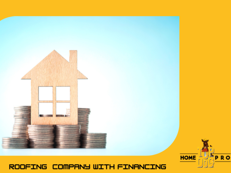 Roofing Companies with Financing & Knowing Your Options Top Dog Home Pro